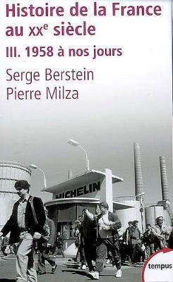 Histoire de la France au XXe siecle 3 - 1958 a nos jours - Milza, Pierre, and Berstein, Serge