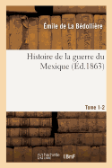 Histoire de la Guerre Du Mexique. Tome 1-2