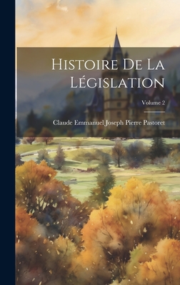 Histoire De La Lgislation; Volume 2 - Pastoret, Claude Emmanuel Joseph Pierre