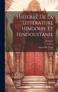 Histoire de la Litt?rature Hindouie Et Hindoustanie; Volume 1