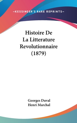 Histoire De La Litterature Revolutionnaire (1879) - Duval, Georges, and Marchal, Henri (Introduction by)