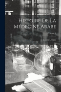 Histoire De La Mdecine Arabe; Volume 2