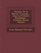 Histoire de la Marine Fran?aise...: Sous La Premi?re R?publique