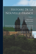 Histoire de La Nouvelle-France: Contenant Les Navigations, Decouverts Et Habitations Faites Par Les Francois Es Indes Occidentales Et Nouvelle France Avec Les Muses de La Nouvelle France... Volume 3