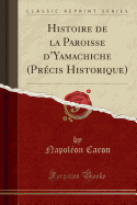 Histoire de la Paroisse d'Yamachiche (Prcis Historique) (Classic Reprint)