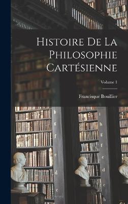 Histoire De La Philosophie Cartsienne; Volume 1 - Bouillier, Francisque