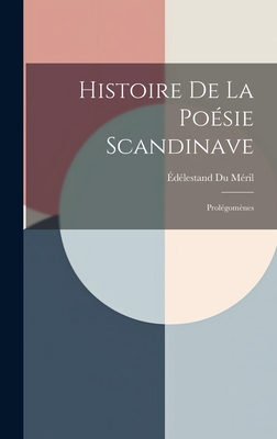 Histoire De La Posie Scandinave: Prolgomnes - Mril, dlestand Du