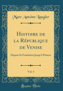 Histoire de la Rpublique de Venise, Vol. 4: Depuis Sa Fondation Jusqu' Prsent (Classic Reprint)