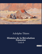 Histoire de la r?volution fran?aise: Tome 8