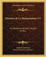 Histoire de La Reformation V3: Ou Memoires de Jean Sleidan (1781)