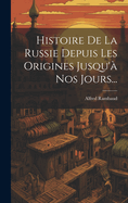 Histoire De La Russie Depuis Les Origines Jusqu' Nos Jours...