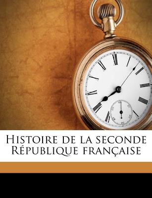 Histoire de la seconde R?publique fran?aise - La Gorce, Pierre De