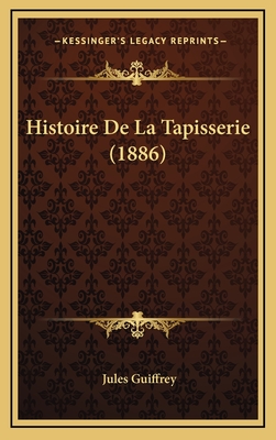 Histoire de La Tapisserie (1886) - Guiffrey, Jules Marie Joseph