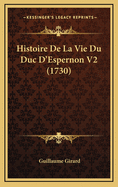 Histoire De La Vie Du Duc D'Espernon V2 (1730)