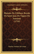 Histoire de L'Abbaye Royale de Saint Jean de Vignes de Soissons (1710)