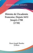 Histoire de L'Academie Francoise, Depuis 1652 Jusqu'a 1700 (1730)