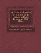Histoire de L'Action Commune de La France: L'Alliance Francaise, 1778-1780...