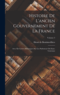 Histoire de l'Ancien Gouvernement de la France: Avec XIV Lettres Historiques Sur Les Parlemens Ou Etats-Generaux; Volume 3