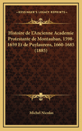 Histoire de L'Ancienne Academie Protestante de Montauban, 1598-1659 Et de Puylaurens, 1660-1685 (1885)