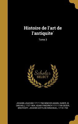 Histoire de l'art de l'antiquite; Tome 3 - Winckelmann, Johann Joachim 1717-1768, and Huber, M (Michel) 1727-1804 (Creator), and Oeser, Adam Friedrich 1717-1799