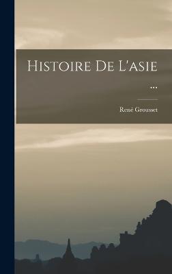 Histoire De L'asie ... - Grousset, Ren