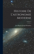 Histoire De L'astronomie Moderne; Volume 2