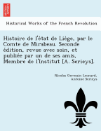 Histoire de L'e Tat de Lie GE, Par Le Comte de Mirabeau. Seconde E Dition, Revue Avec Soin, Et Publie E Par Un de Ses Amis, Membre de L'Institut [A. Serieys].