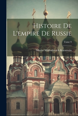 Histoire de L'Empire de Russie; Tome 9 - Karamzin, Nikolai Mikhailovich 1766-1