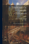 Histoire de l'Empire Ottoman: Depuis Son Origine Jusqu'? Nos Jours; Volume 4