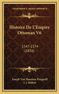 Histoire de L'Empire Ottoman V6: 1547-1574 (1836)