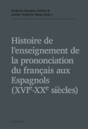 Histoire de l'enseignement de la prononciation du fran?ais aux Espagnols (XVIe - XXe si?cles)