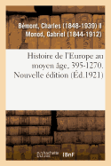 Histoire de l'Europe Au Moyen ?ge, 395-1270. Nouvelle ?dition