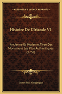Histoire de L'Irlande V1: Ancienne Et Moderne, Tiree Des Monumens Les Plus Authentiques (1758)