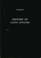 Histoire de Louis Anniaba: Roi d'Essenie En Afrique Sur La Cte de Guine