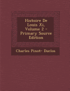 Histoire de Louis XI, Volume 2 - Duclos, Charles Pinot