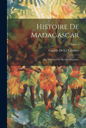 Histoire De Madagascar: Ses Habitants Et Ses Missionnaires; Volume 2