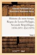 Histoire de Mon Temps. R?gne de Louis-Philippe, Seconde R?publique, 1830-1851. T. 3