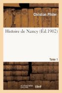 Histoire de Nancy. Tome 1