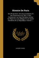 Histoire De Paris: Ses Rvolutions, Ses Gouvernements, Et Ses vnements De 1841  1852 Comprenant Les Sept Dernires Annes Du Rgne De Louis-philippe Et Les Quatre Premires De La Rpublique, Volume 1...