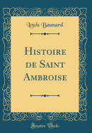 Histoire de Saint Ambroise (Classic Reprint)