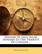 Histoire de Saint-Kilda: Imprimee En 1764, Traduite de L'Anglois ...