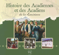 Histoire Des Acadiennes Et Acadiens de La Louisiane