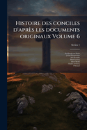 Histoire des conciles d'aprs les documents originaux Volume 6