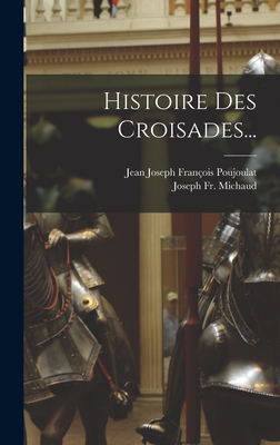 Histoire Des Croisades... - Michaud, Joseph Francois