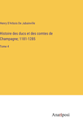 Histoire des ducs et des comtes de Champagne; 1181-1285: Tome 4