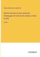 Histoire des ducs et des comtes de Champagne; De la fin du XIe sicle au milieu du XIIe: Tome 2