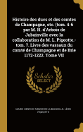 Histoire des ducs et des comtes de Champagne, etc. (tom. 4-6 par M. H. d'Arbois de Jubainville avec la collaboration de M. L. Pigeotte.-tom. 7. Livre des vassaux du comt de Champagne et de Brie 1172-1222. Tome VII