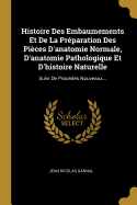 Histoire Des Embaumements: Et de La Preparation Des Pieces D'Anatomie Normale (1838)