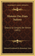 Histoire Des Etats Italiens: Depuis Le Congres de Vienne (1851)