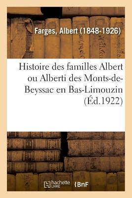 Histoire Des Familles Albert Ou Alberti Des Monts-De-Beyssac, O? Naquit Le Pape Fran?ais Innocent VI: El?ves Des ?coles d'Agriculture, de l'Institut Agronomique, Ing?nieurs, Industriels, Coloniaux - Farges, Albert